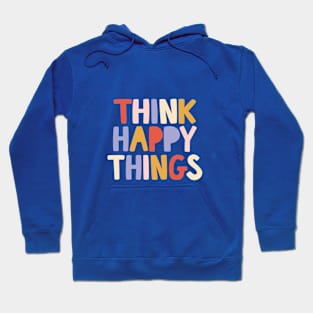 Think Happy Things by The Motivated Type Hoodie